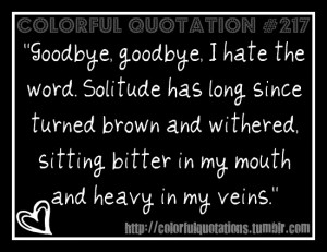 Goodbye Goodbye.I Hate the Word.Solitude Has Long Since Turned Brown ...