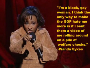 black, gay woman. I think the only way to make the GOP hate me ...