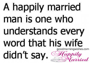 happily married man.. Marriage Quotes