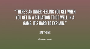 There's an inner feeling you get when you get in a situation to do ...