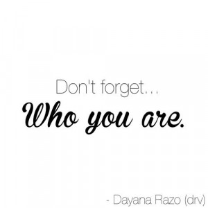 Don't forget who you are