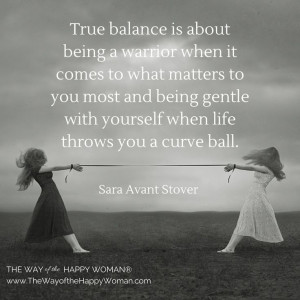 True balance is about being a warrior when it comes to what matters ...