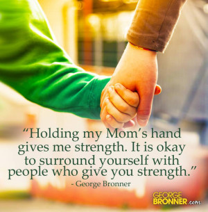 Holding my Mom's hand gives me strength. It is okay to surround ...