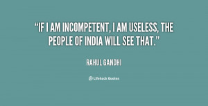 quote-Rahul-Gandhi-if-i-am-incompetent-i-am-useless-129326.png