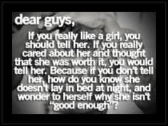 her and thought that she was worth it, you would tell her. Because ...