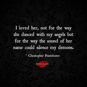 ... sound of her name could silence my demons. ~Christopher Pointdexter