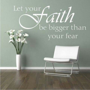 Let your faith be bigger than your fear!