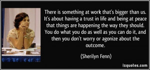 is something at work that's bigger than us. It's about having a trust ...