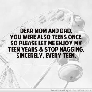 ... Please Le Me Enjoy My Teen Years & Stop Nagging Sincerely Every Teen