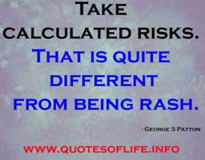 calculated, different, risk, George S Patton quotes, Rash quotes