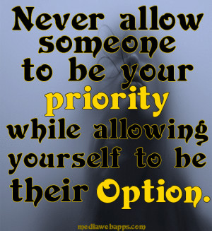 ... Someone To Be Your Priority While Allowing Yourself To Be Their Option