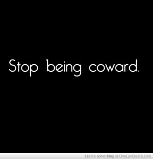 stop_being_coward-432910.jpg?i