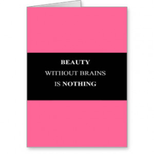 BEAUTY WITHOUT BRAINS IS NOTHING TRUISMS QUOTES IN GREETING CARD