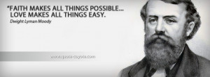 Dwight Lyman Moody - Faith makes all things possible... love makes all ...