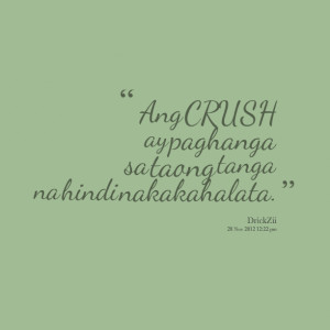 Quotes Picture: ang crush ay paghanga sa taong tanga na hindi ...