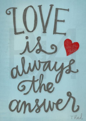 Love is always the answer ♥
