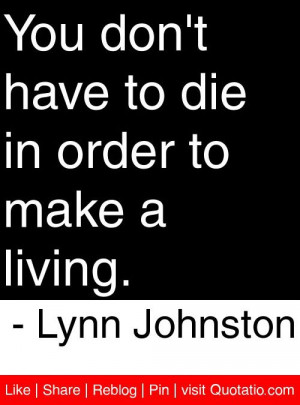 ... to die in order to make a living lynn johnston # quotes # quotations