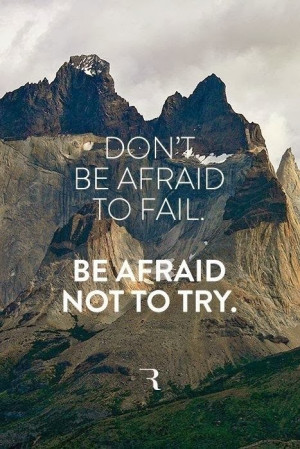 Don't Be Afraid To Fail, Be Afraid Not To Try, Inspirational Quotes ...