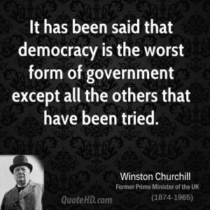 It has been said that democracy is the worst form of government except ...