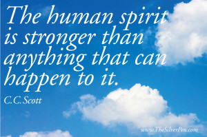 The human spirit is stronger than anything that can happen to it