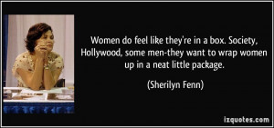 ... -they want to wrap women up in a neat little package. - Sherilyn Fenn