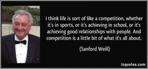 think life is sort of like a competition, whether it's in sports, or ...