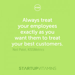 Always treat your employees exactly as you want them to treat your ...