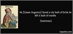 He [Caesar Augustus] found a city built of brick; he left it built of ...