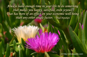 your life to do something that makes you happy, satisfied, even joyous ...