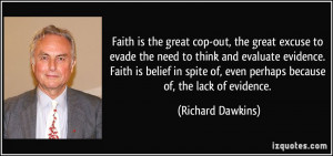 Faith is the great cop-out, the great excuse to evade the need to ...