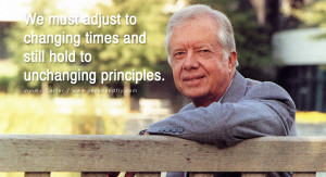 ... changing times and still hold to unchanging principles. - Jimmy Carter