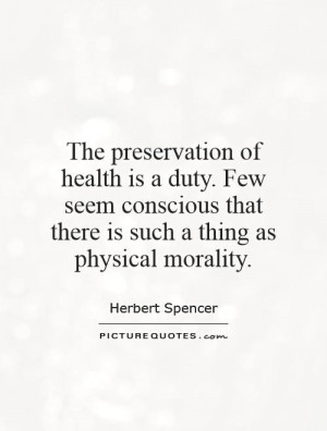 The preservation of health is a duty. Few seem conscious that there is ...