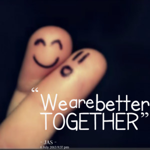 Quotes Picture: we are better together