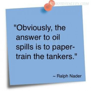 Obviously, The Answer To Oil Spills Is To Paper-train The Tankers