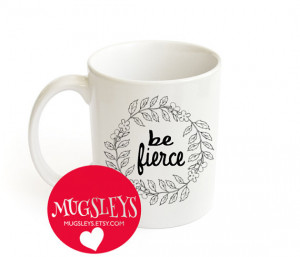 Be Fierce Coffee mug gift, Shakespeare Quotes, Graduation gifts for ...