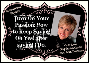 Turn On Your Passion: How to Keep Saying Oh Yes! after saying I Do.