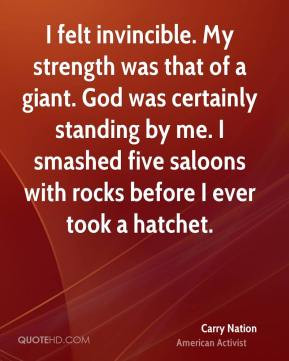 ... five saloons with rocks before I ever took a hatchet. - Carry Nation