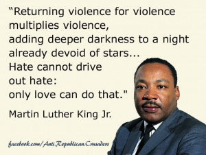 ... cannot drive out hate: only love can do that. ~ Martin Luther King Jr