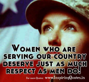 Women who are serving our country deserve just as much respect as man ...