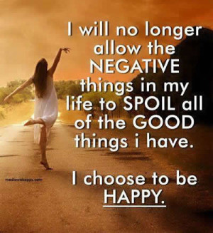 will no longer allow the negative thing in my life to spoil all of ...