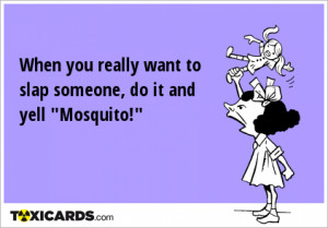 when you really want to slap someone do it and yell mosquito 195.png
