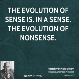 The evolution of sense is, in a sense, the evolution of nonsense.
