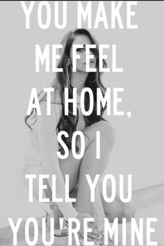 you make me feel at home more you are so sexy quotes lana del rey at ...