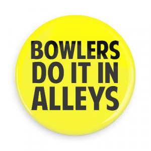 ... do it in alleys bowling pins team sports recreation funny sayings