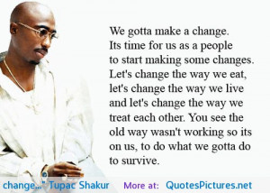 We gotta make a change…” Tupac Shakur motivational inspirational ...