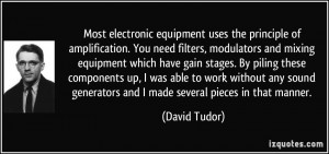 ... generators and I made several pieces in that manner. - David Tudor