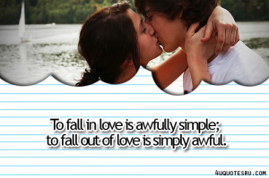 ... Is Awfully Simple, To Fall Out Of Love Is Simply Awful ~ Life Quote