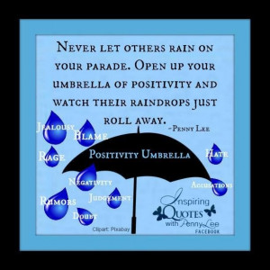 Never let others rain on your parade.