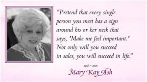 pretend that every single person you meet has a quote by mary kay ash