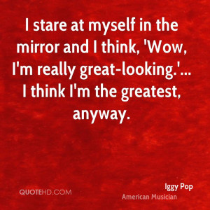 iggy-pop-iggy-pop-i-stare-at-myself-in-the-mirror-and-i-think-wow-im ...